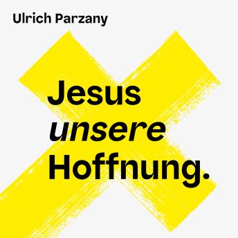 [German] - Jesus unsere Hoffnung: Warum ich an Jesus glaube und dich bitte, es auch zu tun