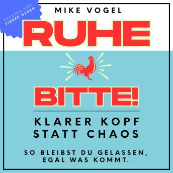 [German] - Ruhe bitte!: Klarer Kopf statt Chaos – so bleibst du gelassen, egal was kommt.