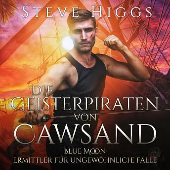 [German] - Die Geisterpiraten von Cawsand: Blue Moon - Ermittler für ungewöhnliche Fälle, Buch 5
