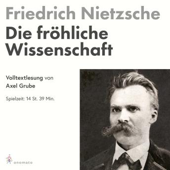 [German] - Die fröhliche Wissenschaft: Volltextlesung von Axel Grube