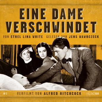 [German] - Eine Dame verschwindet: von Ethel Lina White. Gelesen von Jens Wawrczeck. Verfilmt von Alfred Hitchcock