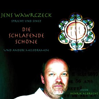 [German] - Die schlafende Schöne: Jens Wawrczeck spricht und singt Die schlafende Schöne und andere Melodramen