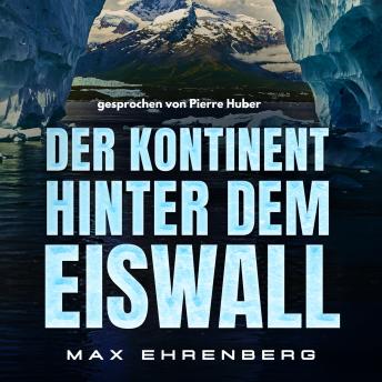 [German] - Der Kontinent hinter dem Eiswall: Der Mann, der hinter dem Eiswall einen neuen Kontinent entdeckte!