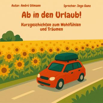 [German] - Ab in den Urlaub - Geschichten zum Wohlfühlen und Träumen: Urlaubsgeschichten für zwischendurch