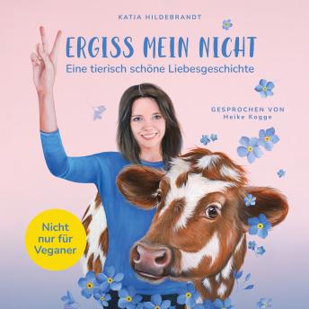 [German] - Vergiss mein nicht - eine tierisch schöne Liebesgeschichte: Nicht nur für Veganer