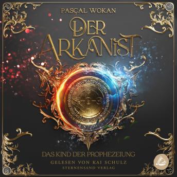 [German] - Der Arkanist: Das Kind der Prophezeiung (Band 2)