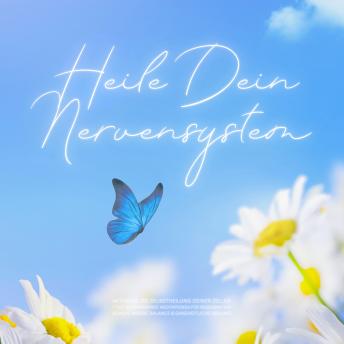 [German] - Heile dein Nervensystem – Aktiviere die Selbstheilung deiner Zellen: 7 tief entspannende Meditationen für Regeneration, Schlaf, innere Balance & ganzheitliche Heilung