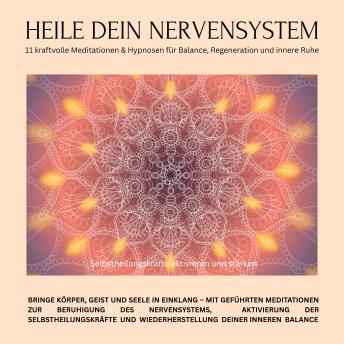 [German] - Heile dein Nervensystem – Selbstheilungskräfte aktivieren und stärken – 11 kraftvolle Meditationen & Hypnosen für Balance, Regeneration und innere Ruhe: Bringe Körper, Geist und Seele in Einklang – mit geführten Meditationen zur Beruhigung des Nervensys