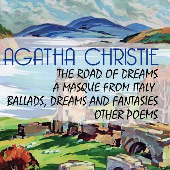 The Road of Dreams: A Masque from Italy, Ballads, Dreams and Fantasies, other Poems