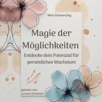 [German] - Magie der Möglichkeiten - Entdecke dein Potenzial für persönliches Wachstum: Selbstliebe, positives Denken und Manifestation
