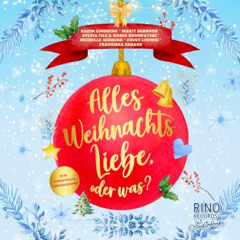 [German] - Alles Weihnachtsliebe, oder was?: Sechs weihnachtliche Liebesgeschichten