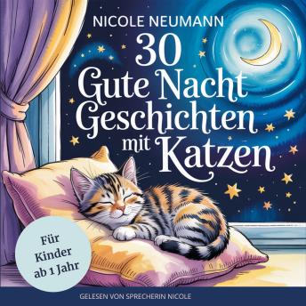 [German] - 30 Gute Nacht Geschichten mit Katzen für Kinder ab 1 Jahr:: Liebevolle Katzengeschichten für süße Träume - Zauberhafte Welt der Katzen - Geschichten mit wichtigen Lektionen
