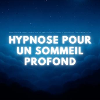 [French] - Hypnose pour un Sommeil Profond: Endors-toi rapidement, surmonte l'insomnie et retrouve un sommeil profond grâce à l'hypnose, aux méditations guidées et aux affirmations positives
