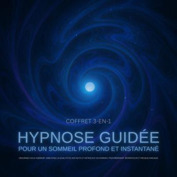 [French] - Hypnose Guidée pour un Sommeil Profond et Instantané – Coffret 3-en-1: Endormez-vous aisément, améliorez la qualité de vos nuits et retrouvez un sommeil profondément réparateur et presque magique