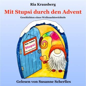 [German] - Mit Stupsi durch den Advent - Geschichten eines Weihnachtswichtels: Begleite den Wichtel Stupsi in 24 fortlaufenden Geschichten bei seinen Abenteuern in der Adventszeit