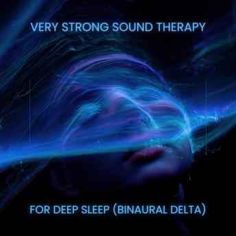 Very Strong Sound Therapy for Deep Sleep | Binaural Delta