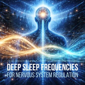 Deep Sleep Frequencies for Nervous System Regulation: 174 Hz + 528 Hz for Burnout, Anxiety Release & Trauma Recovery