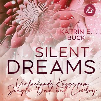 [German] - Silent Dreams: Verlockende Küsse vom Single-Dad und Cowboy
