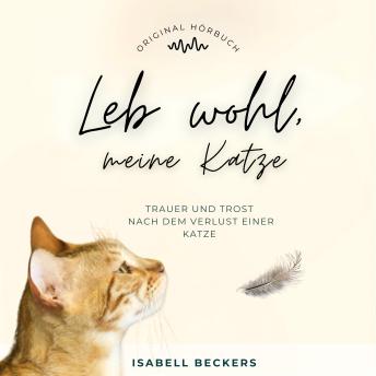 [German] - Leb wohl, meine Katze: Trauer und Trost nach dem Verlust einer Katze