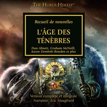 John French, Rob Sanders, Gav Thorpe, Chris Wraight, Aaron Dembski-Bowden, Nick Kyme, Graham McNeill, James Swallow, Dan Abnett presents [French] - The Horus Heresy 16: L'Âge des Ténèbres[French] - The Horus Heresy 16: L'Âge des Ténèbres