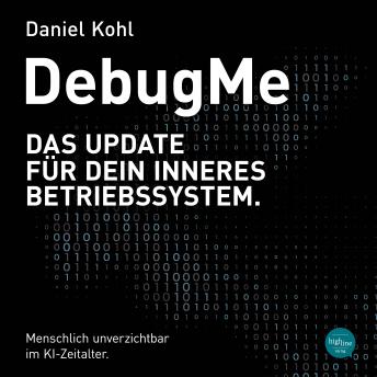 [German] - DebugMe: Das Update für dein inneres Betriebssystem. Menschlich unverzichtbar im KI-Zeitalter.