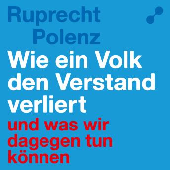 [German] - Wie ein Volk den Verstand verliert: Und was wir dagegen tun können