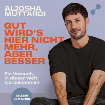 [German] - Gut wird's hier nicht mehr, aber besser: Ein Versuch, in dieser Welt klarzukommen