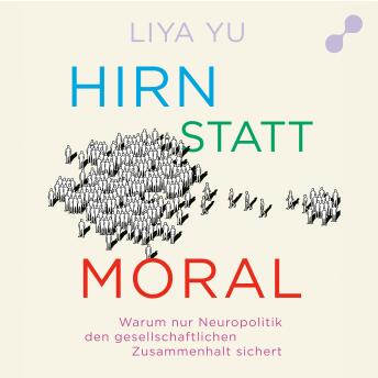 [German] - Hirn statt Moral: Warum nur Neuropolitik den gesellschaftlichen Zusammenhalt sichert