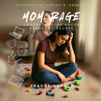 Mom Rage: Understanding Anger Before It EruptsMom Rage: Understanding Anger Before It Erupts (Authored by Frauke Arnold)