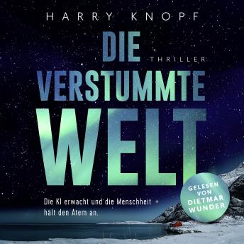 [German] - Die verstummte Welt: Die KI erwacht und die Menschheit hält den Atem an • Ein hochaktueller Thriller über Künstliche Intelligenz, Kontrolle – und unsere Zukunft: Jede Sekunde zählt, bevor es still wird.