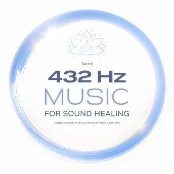 Sacred 432 Hz Music for Sound Healing: Solfeggio Soundscapes for Letting Go, Relaxing, and Healing  (Update 2026)