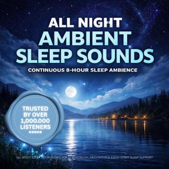 All Night Ambient Sleep Sounds | Continuous 8-Hour Sleep Ambience for Deep Sleep & Relaxation: All-Night Sleep Soundscape for Stress Relief, Meditation & Every-Night Sleep Support