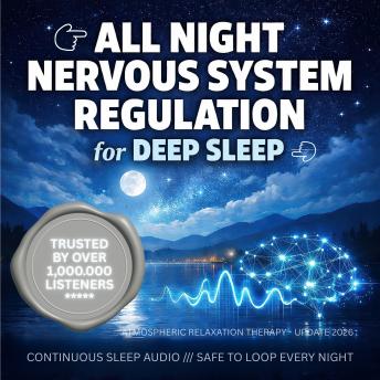All Night Nervous System Regulation for Deep Sleep (Update 2026): Atmospheric Relaxation Therapy - Continuous Sleep Audio - Safe To Loop Every Night