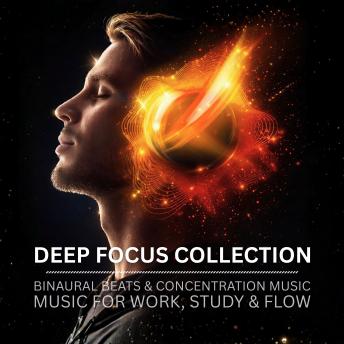 Deep Focus Collection - Binaural Beats & Concentration Music: Music for Work, Study & Flow