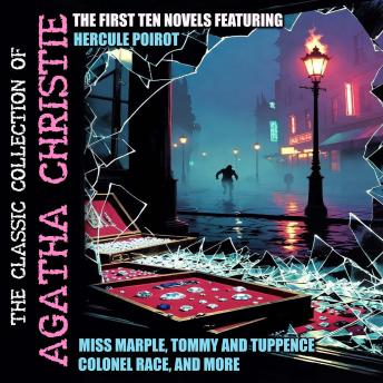 The Classic Collection of Agatha Christie: The First Ten Novels Featuring Hercule Poirot, Miss Marple, Tommy and Tuppence, Colonel Race, and More