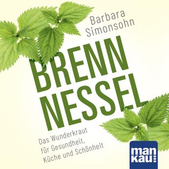 [German] - Brennnessel. Das Hörbuch: Das Wunderkraut für Gesundheit,  Küche und Schönheit
