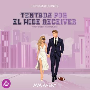 [Spanish] - Tentada por el Wide Receiver: A brother's best friend romance