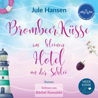 [German] - Brombeerküsse im kleinen Hotel an der Schlei: Rivalen am Meer – ein Ostsee-Roman mit Herz & Happy End