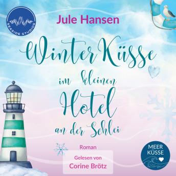 [German] - Winterküsse im kleinen Hotel an der Schlei: Ostsee im Schnee - ein Liebesroman über Nähe und Neuanfang