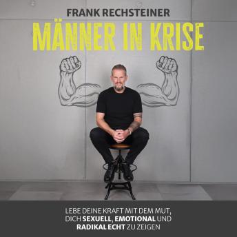 [German] - Männer in Krise: Lebe deine Kraft mit dem Mut, dich sexuell, emotional und radikal echt zu zeigen