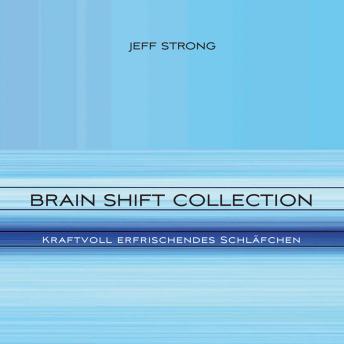 [German] - Brain Shift Collection - Kraftvoll erfrischendes Schläfchen: Power-Rhythmen für Heilung & Klarheit