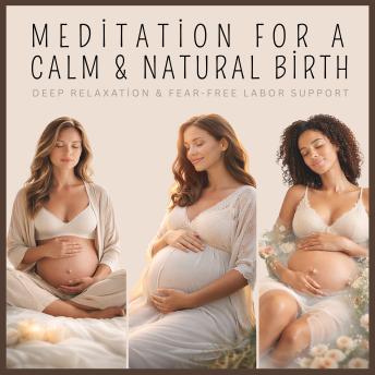 Meditation for a Calm & Natural Birth: Deep Relaxation & Fear-Free Labor Support