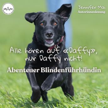 [German] - Alle hören auf «Daffy», nur Daffy nicht: Abenteuer Blindenführhündin
