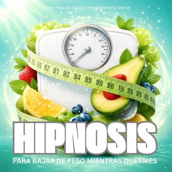 [Spanish] - Hipnosis para Bajar de Peso Mientras Duermes: Pierde Peso sin Dietas y Reprograma tu Mente