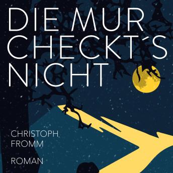 [German] - Die Mur checkt's nicht: Ein Coming-of-Age Roman der besonderen Art