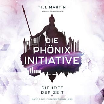 [German] - Die Phönix Initiative: Die Idee der Zeit (Band 2 des Zeitreiseabenteuers)
