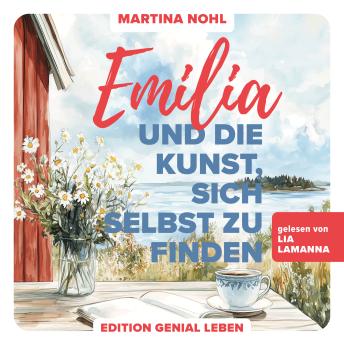 [German] - Emilia und die Kunst, sich selbst zu finden: Ein Wohlfühlroman über Selbstliebe, Freundschaft und Neubeginn im schönen Südschweden