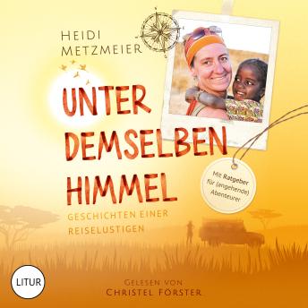 [German] - Unter demselben Himmel: Geschichten einer Reiselustigen mit Ratgeber für (angehende) Abenteurer