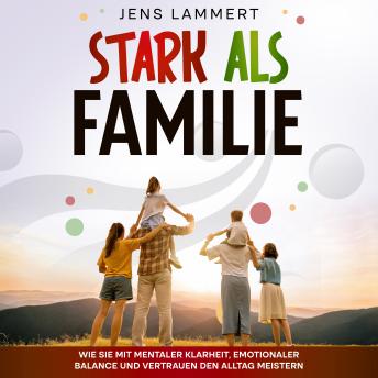 [German] - Stark als Familie: Wie sie mit mentaler Klarheit, emotionaler Balance und vertrauen den Alltag meistern.