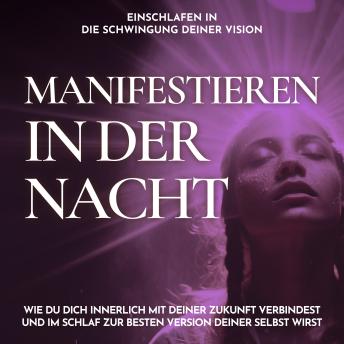 [German] - Einschlafen in die Schwingung deiner Vision - Manifestieren in der Nacht: Wie du dich innerlich mit deiner Zukunft verbindest und im Schlaf zur besten Version deiner selbst wirst